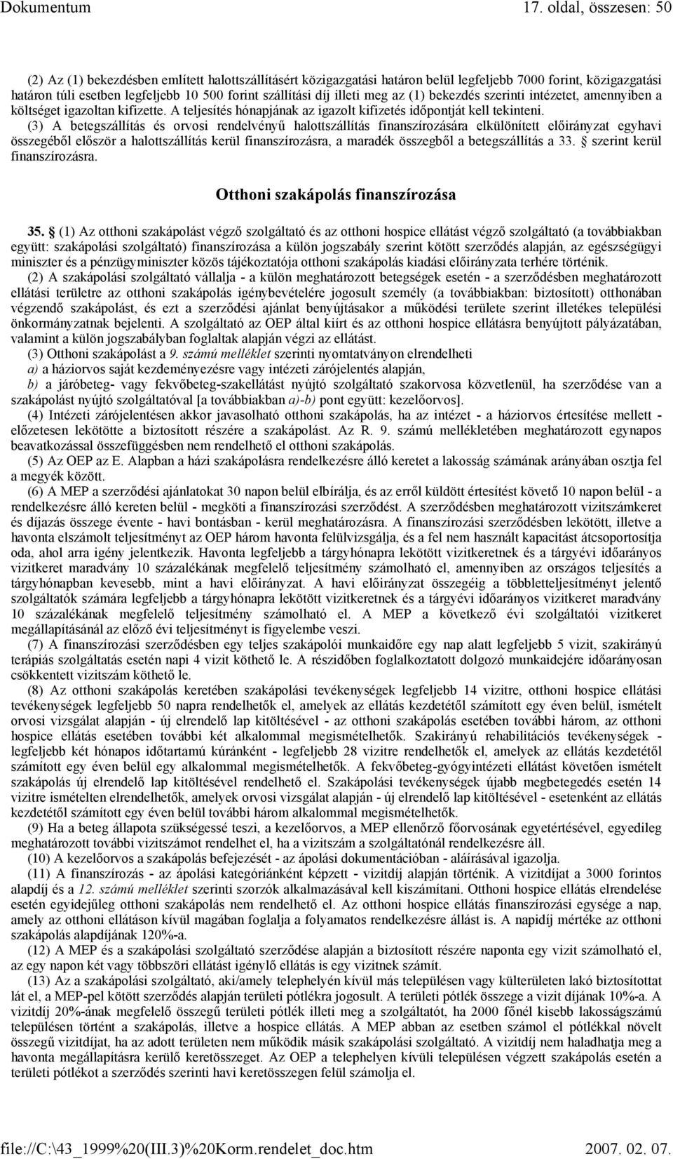 (3) A betegszállítás és orvosi rendelvényű halottszállítás finanszírozására elkülönített előirányzat egyhavi összegéből először a halottszállítás kerül finanszírozásra, a maradék összegből a