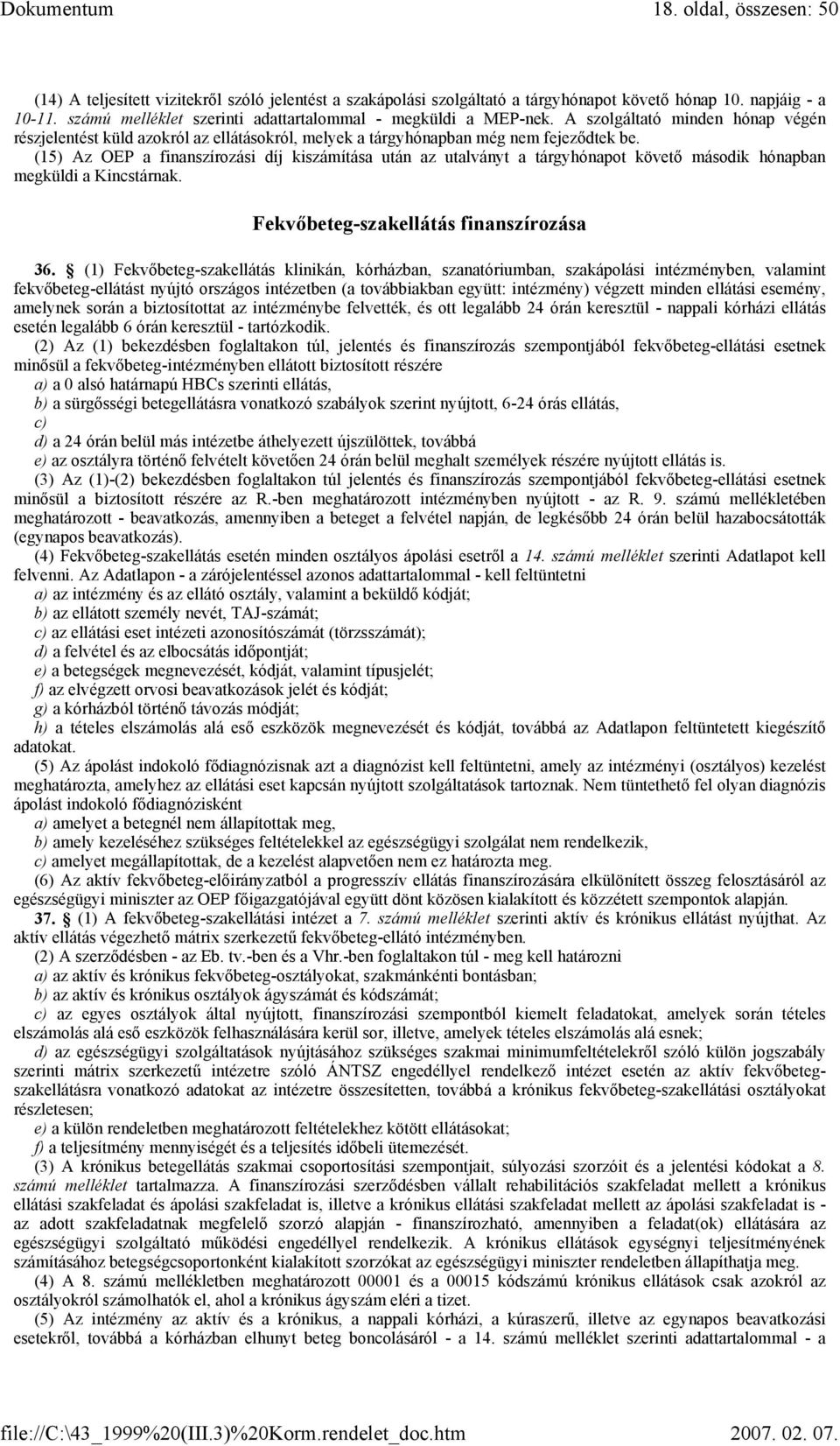 (15) Az OEP a finanszírozási díj kiszámítása után az utalványt a tárgyhónapot követő második hónapban megküldi a Kincstárnak. Fekvőbeteg-szakellátás finanszírozása 36.