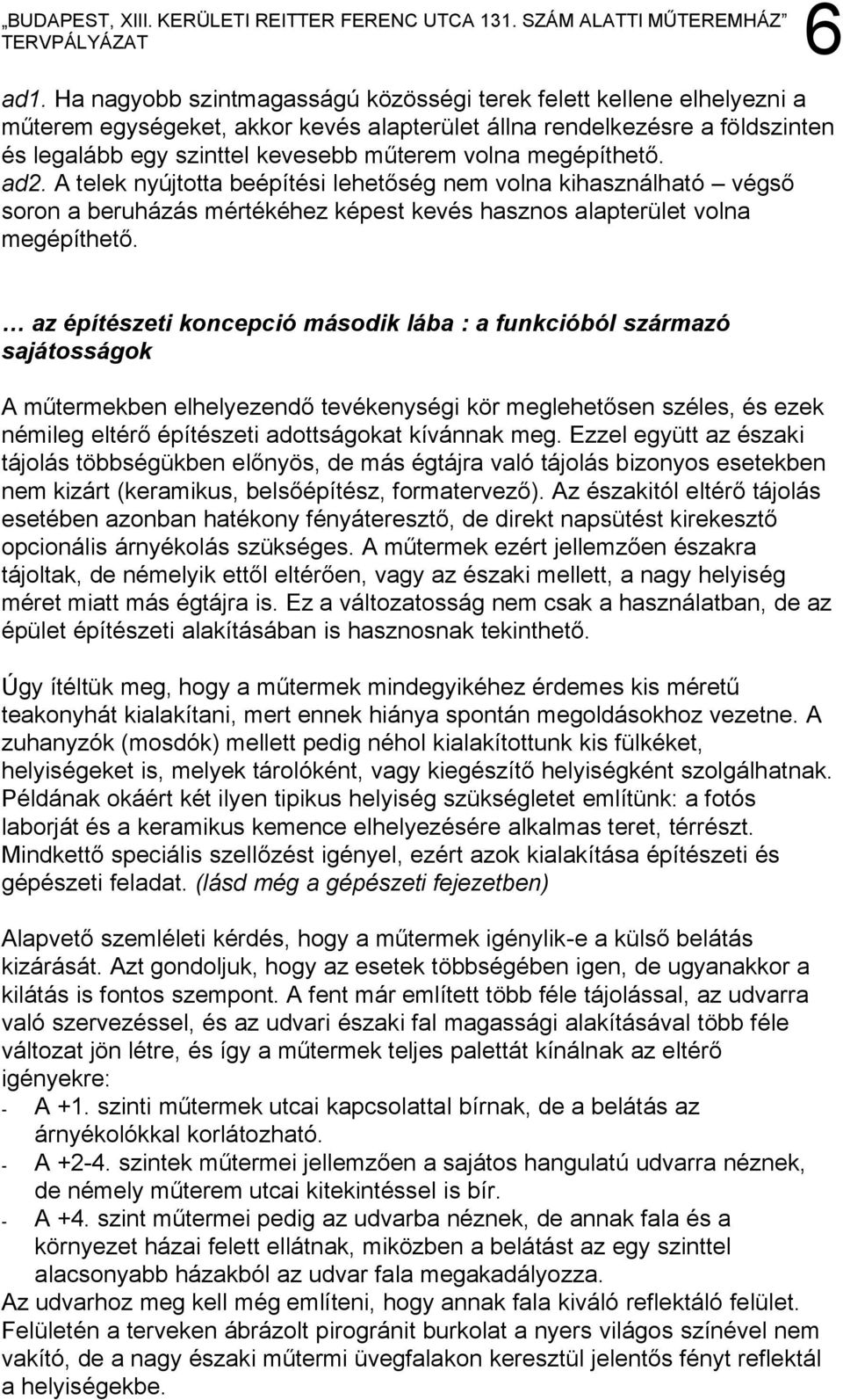 6 az építészeti koncepció második lába : a funkcióból származó sajátosságok A műtermekben elhelyezendő tevékenységi kör meglehetősen széles, és ezek némileg eltérő építészeti adottságokat kívánnak