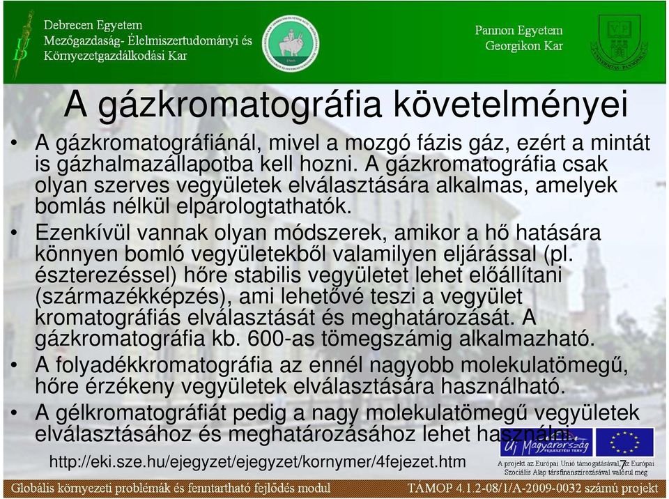 Ezenkívül vannak olyan módszerek, amikor a hı hatására könnyen bomló vegyületekbıl valamilyen eljárással (pl.