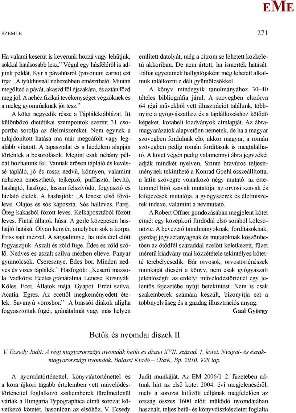 Itt különböző dietétikai szempontok szerint 31 csoportba sorolja az élelmiszereket. Nem egynek a tulajdonított hatása ma már megcáfolt vagy legalább vitatott.