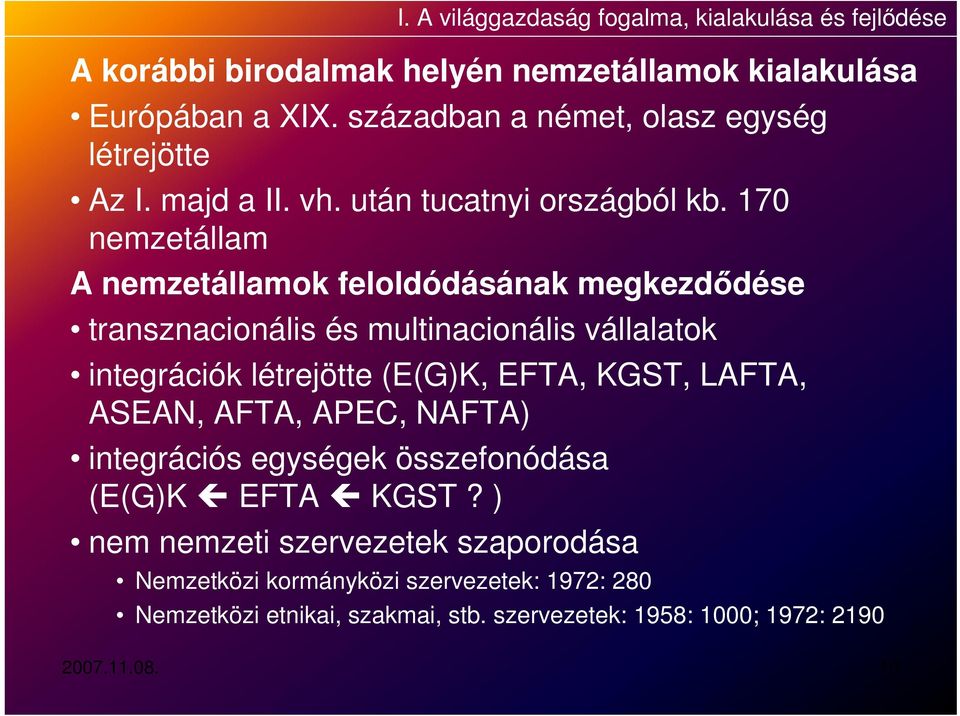 170 nemzetállam A nemzetállamok feloldódásának megkezdődése transznacionális és multinacionális vállalatok integrációk létrejötte (E(G)K, EFTA, KGST,