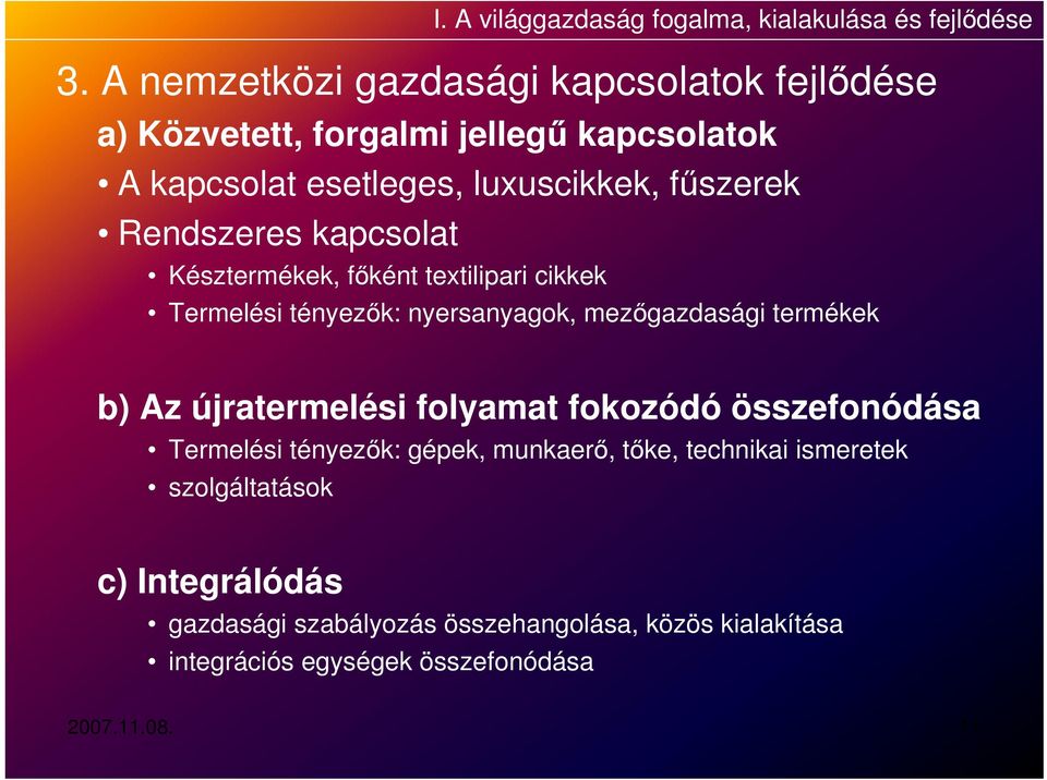 Rendszeres kapcsolat Késztermékek, főként textilipari cikkek Termelési tényezők: nyersanyagok, mezőgazdasági termékek b) Az újratermelési