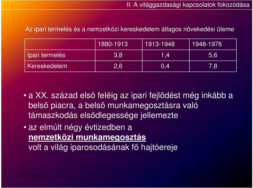 század első feléig az ipari fejlődést még inkább a belső piacra, a belső munkamegosztásra való támaszkodás