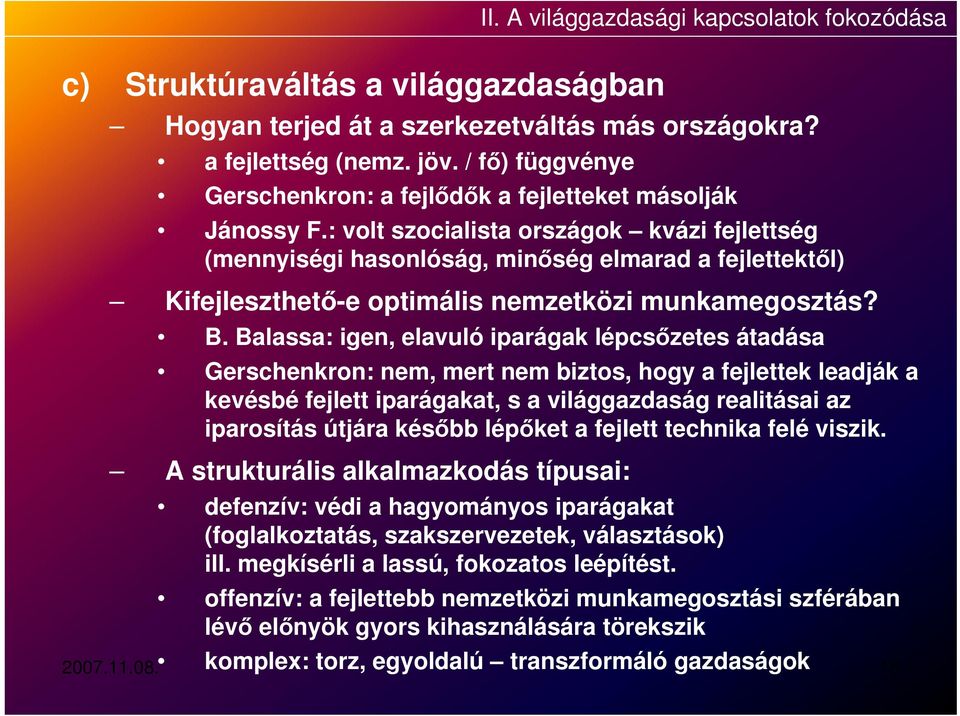 : volt szocialista országok kvázi fejlettség (mennyiségi hasonlóság, minőség elmarad a fejlettektől) Kifejleszthető-e optimális nemzetközi munkamegosztás? B.