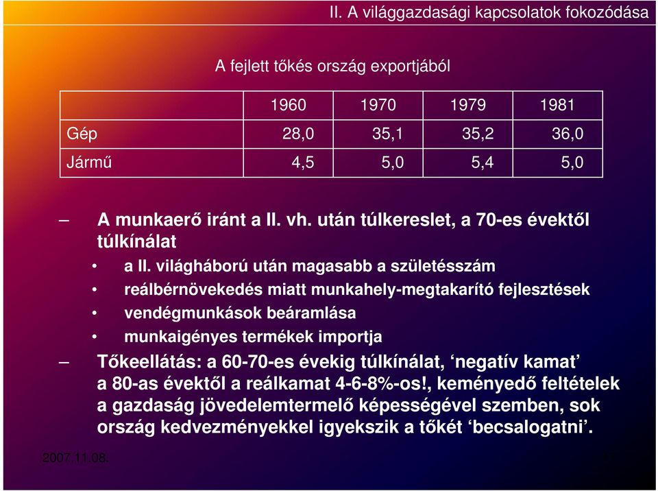 világháború után magasabb a születésszám reálbérnövekedés miatt munkahely-megtakarító fejlesztések vendégmunkások beáramlása munkaigényes termékek