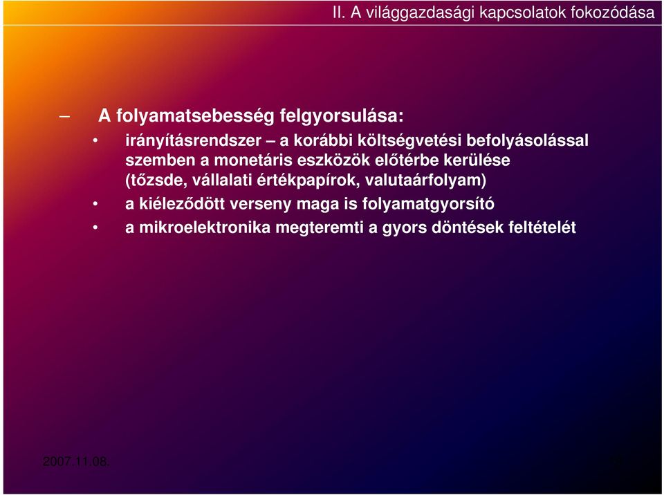 előtérbe kerülése (tőzsde, vállalati értékpapírok, valutaárfolyam) a kiéleződött