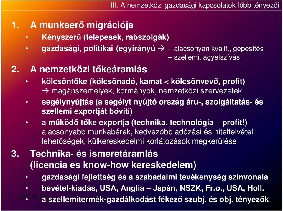 szolgáltatás- és szellemi exportját bővíti) a működő tőke exportja (technika, technológia profit!