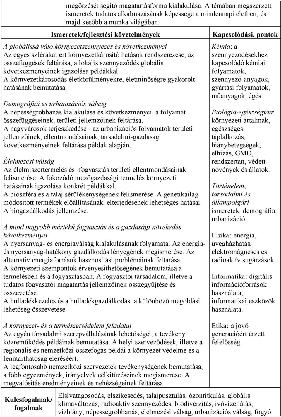 igazolása példákkal. A környezetkárosodás életkörülményekre, életminőségre gyakorolt hatásának bemutatása.