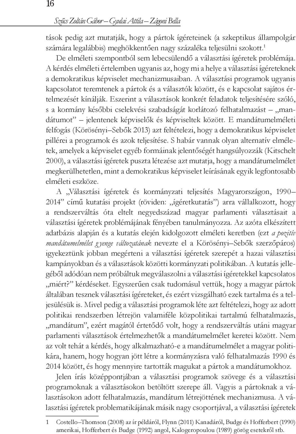 A kérdés elméleti értelemben ugyanis az, hogy mi a helye a választási ígéreteknek a demokratikus képviselet mechanizmusaiban.