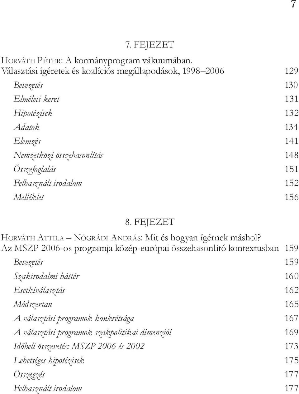 Összefoglalás 151 Felhasznált irodalom 152 Melléklet 156 8. FEJEZET Horváth Attila Nógrádi András: Mit és hogyan ígérnek máshol?