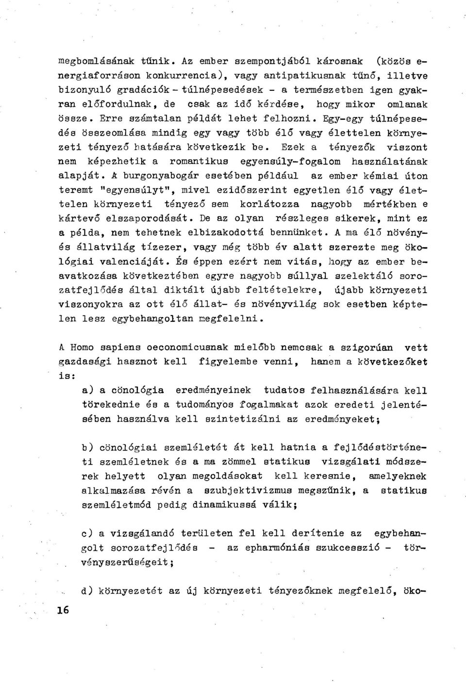 idő kérdése, hogy mikor omlanak össze. Erre számtalan példát lehet felhozni. Egy-egy túlnépese-? dés összeomlása mindig egy vagy több élő vagy élettelen környezeti tényező hatására következik be.