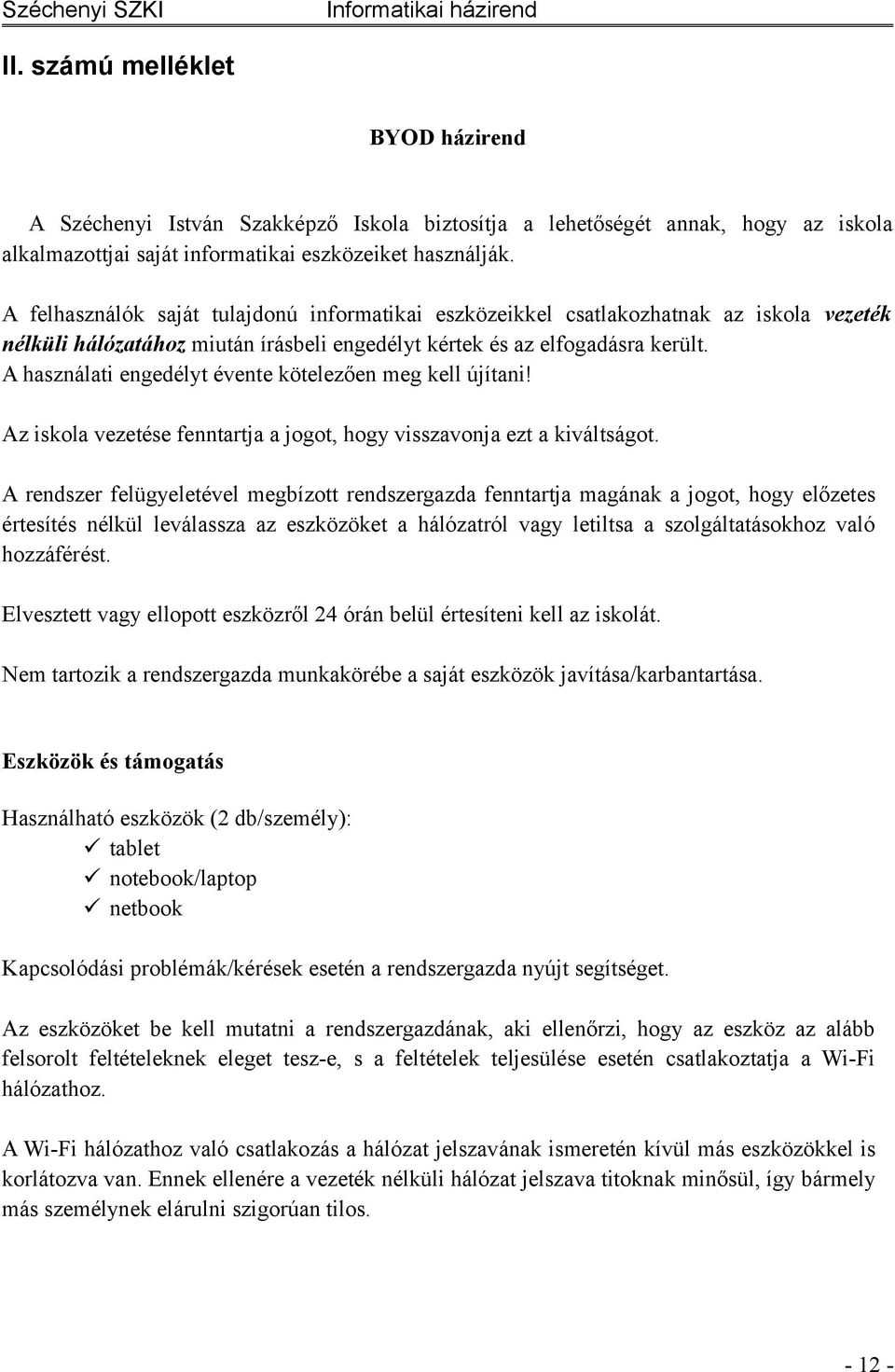 A használati engedélyt évente kötelezően meg kell újítani! Az iskola vezetése fenntartja a jogot, hogy visszavonja ezt a kiváltságot.