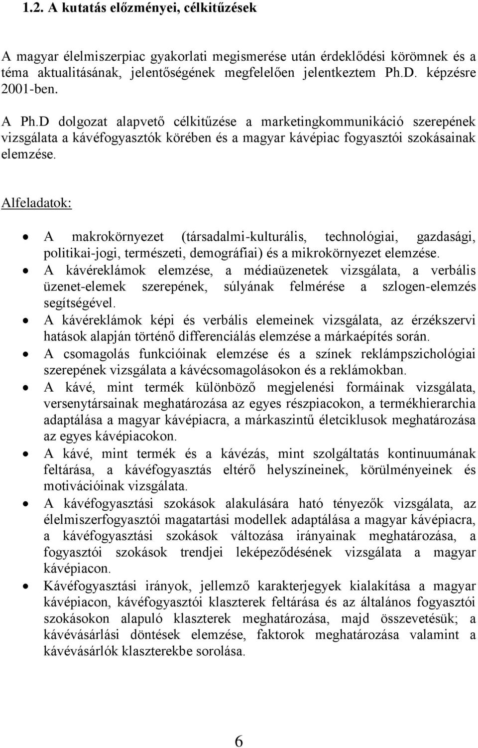 Alfeladatok: A makrokörnyezet (társadalmi-kulturális, technológiai, gazdasági, politikai-jogi, természeti, demográfiai) és a mikrokörnyezet elemzése.