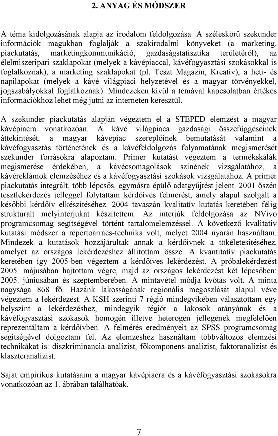 (melyek a kávépiaccal, kávéfogyasztási szokásokkal is foglalkoznak), a marketing szaklapokat (pl.