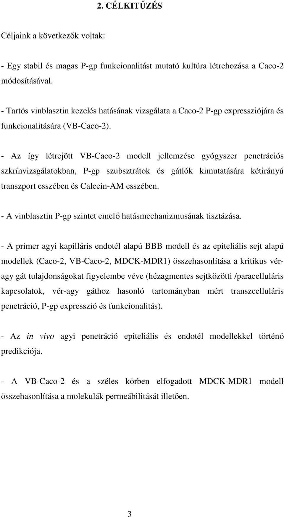 - Az így létrejött VB-Caco-2 modell jellemzése gyógyszer penetrációs szkrínvizsgálatokban, P-gp szubsztrátok és gátlók kimutatására kétirányú transzport esszében és Calcein-AM esszében.