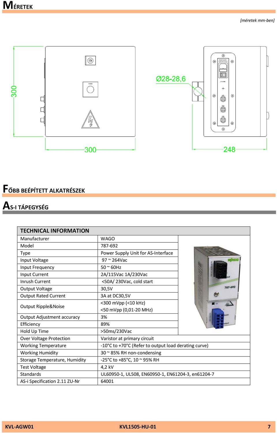 (0,01-20 MHz) Output Adjustment accuracy 3% Efficiency 89% Hold Up Time >50ms/230Vac Over Voltage Protection Varistor at primary circuit Working Temperature -10 C to +70 C (Refer to output load