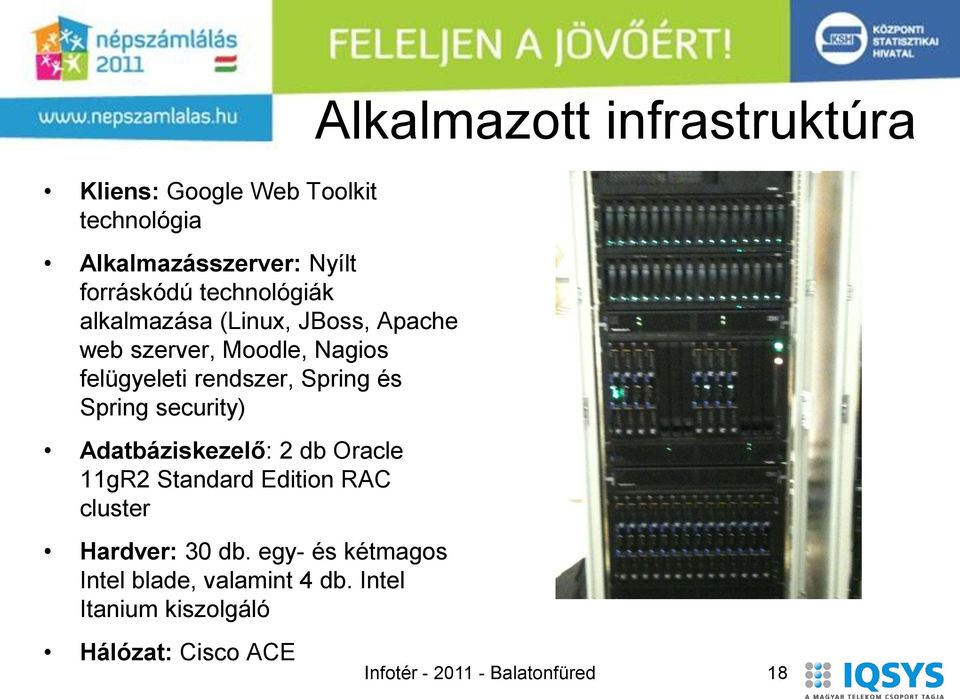 Adatbáziskezelő: 2 db Oracle 11gR2 Standard Edition RAC cluster Hardver: 30 db.