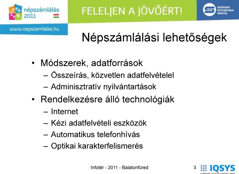 Rendelkezésre álló technológiák Internet Kézi adatfelvételi