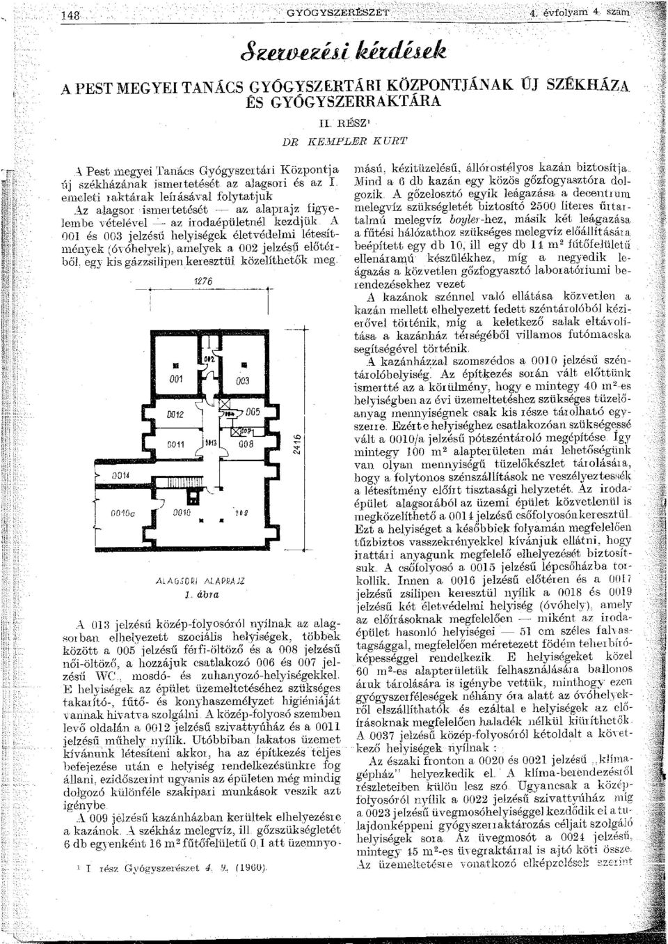 irodaépületnél kezdjük A 00 és 003 jelzésű helyiségek életvédelmi létesítmén3ek (ó\óhelyek), amelyek a 002 jelzésű előtérből.