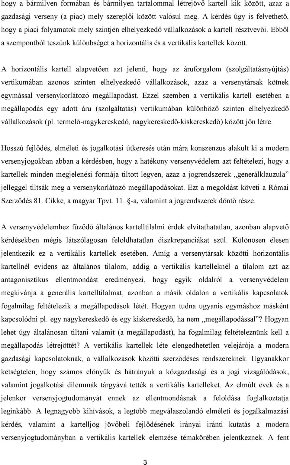 Ebből a szempontból teszünk különbséget a horizontális és a vertikális kartellek között.