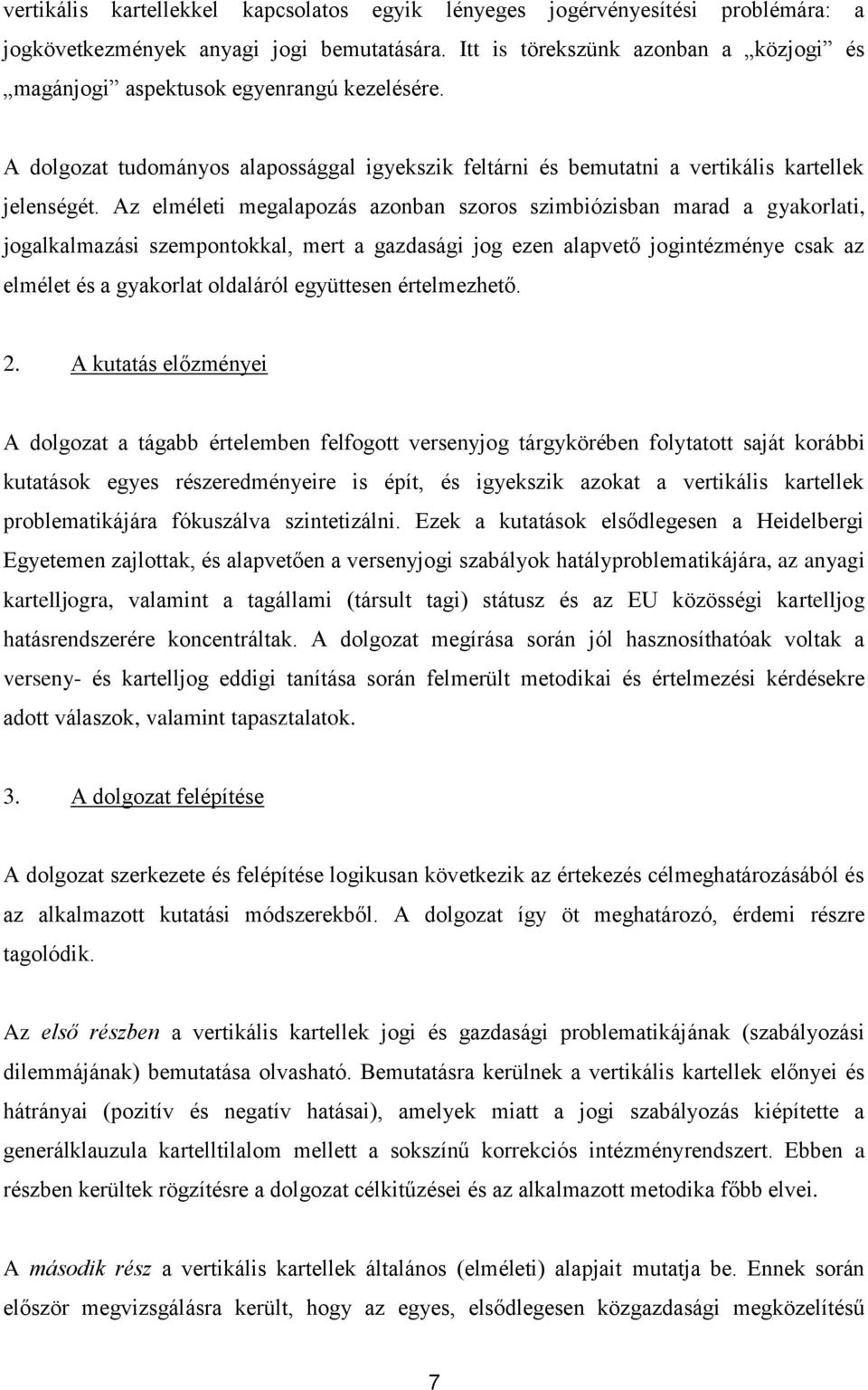 Az elméleti megalapozás azonban szoros szimbiózisban marad a gyakorlati, jogalkalmazási szempontokkal, mert a gazdasági jog ezen alapvető jogintézménye csak az elmélet és a gyakorlat oldaláról