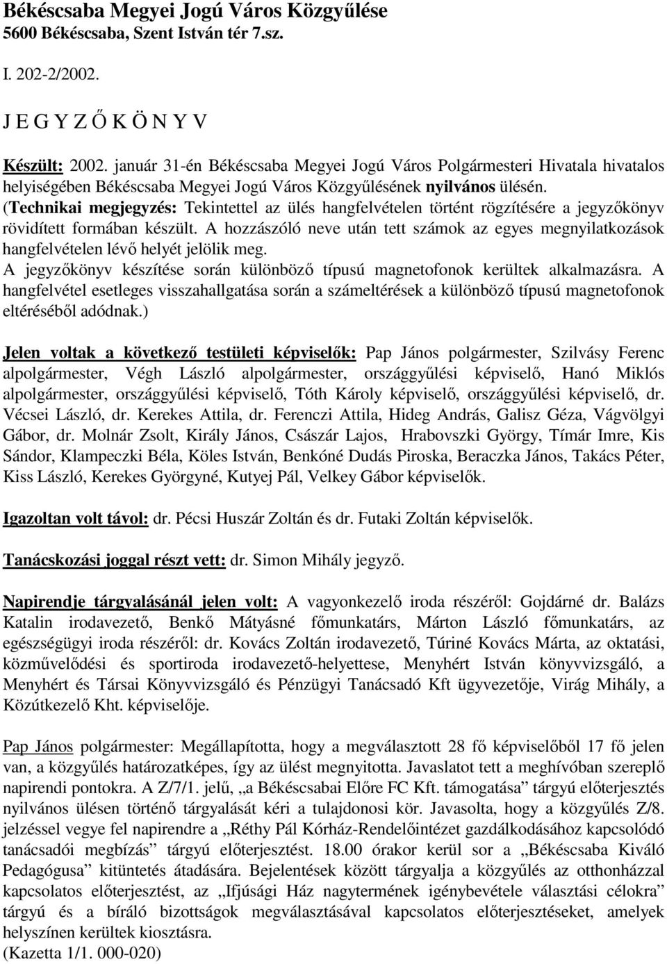 (Technikai megjegyzés: Tekintettel az ülés hangfelvételen történt rögzítésére a jegyzıkönyv rövidített formában készült.