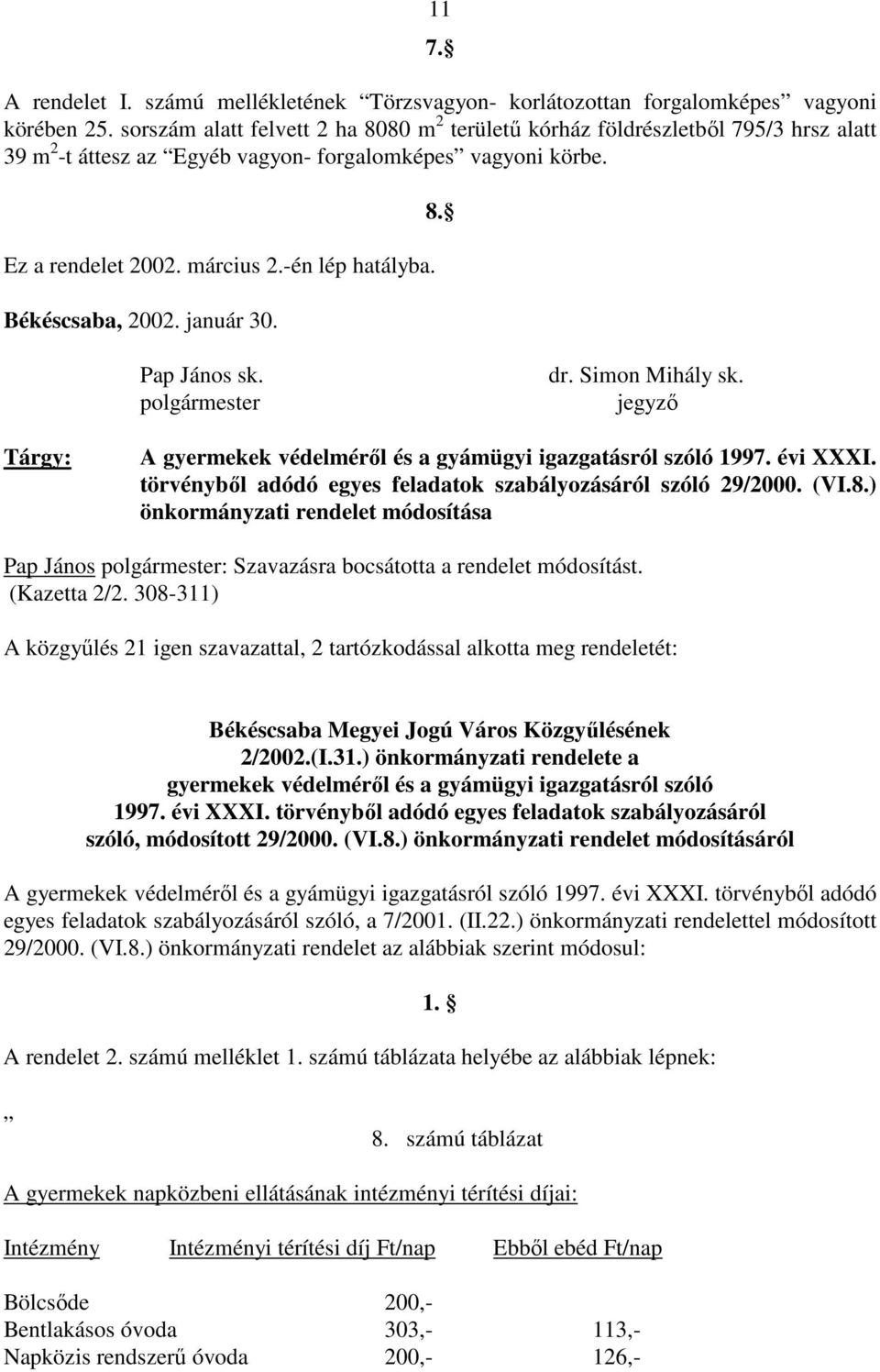 Békéscsaba, 2002. január 30. 8. Pap János sk. polgármester dr. Simon Mihály sk. jegyzı Tárgy: A gyermekek védelmérıl és a gyámügyi igazgatásról szóló 1997. évi XXXI.