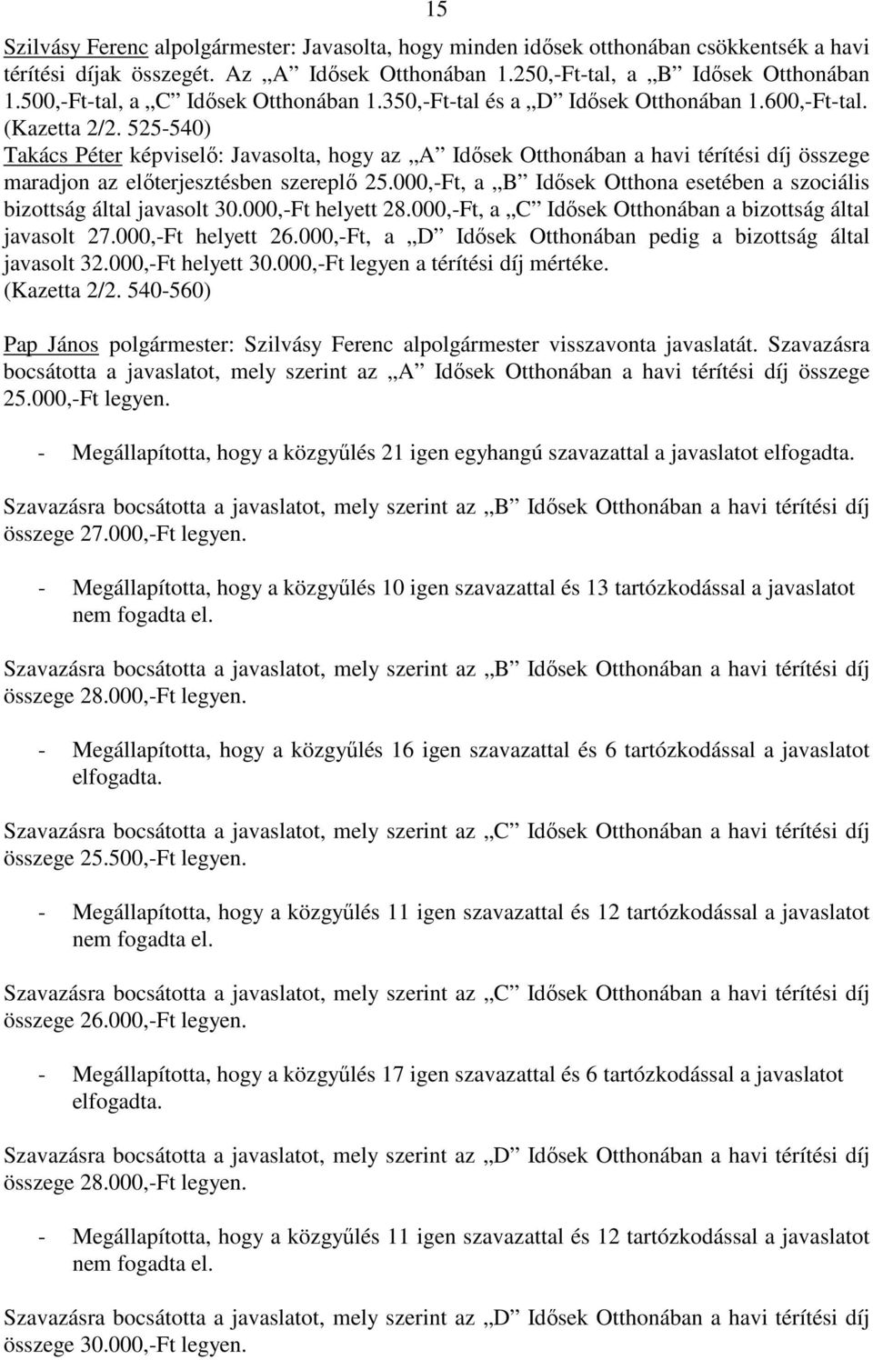 525-540) Takács Péter képviselı: Javasolta, hogy az A Idısek Otthonában a havi térítési díj összege maradjon az elıterjesztésben szereplı 25.