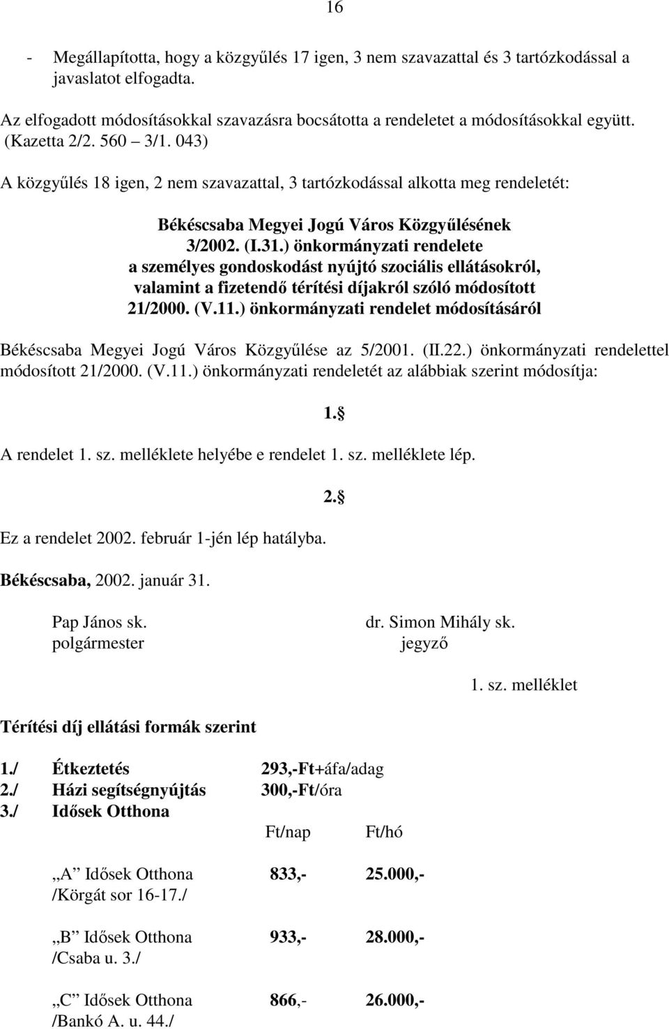 ) önkormányzati rendelete a személyes gondoskodást nyújtó szociális ellátásokról, valamint a fizetendı térítési díjakról szóló módosított 21/2000. (V.11.