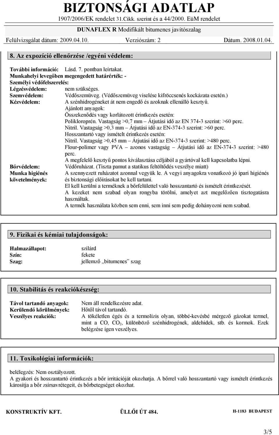 Ajánlott anyagok: Összekenődés vagy korlátozott érintkezés esetén: Polikloroprén. Vastagság >0,7 mm Átjutási idő az EN 374-3 szerint: >60 perc. Nitril.