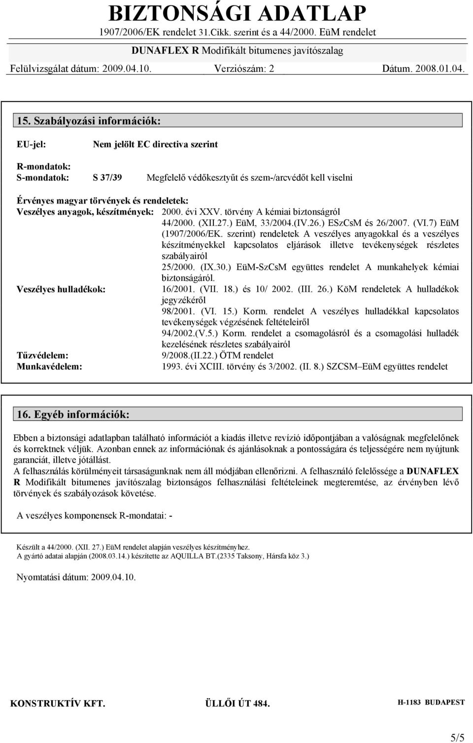 szerint) rendeletek A veszélyes anyagokkal és a veszélyes készítményekkel kapcsolatos eljárások illetve tevékenységek részletes szabályairól 25/2000. (IX.30.