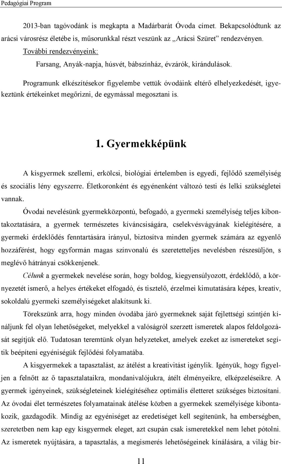 Programunk elkészítésekor figyelembe vettük óvodáink eltérő elhelyezkedését, igyekeztünk értékeinket megőrizni, de egymással megosztani is. 1.