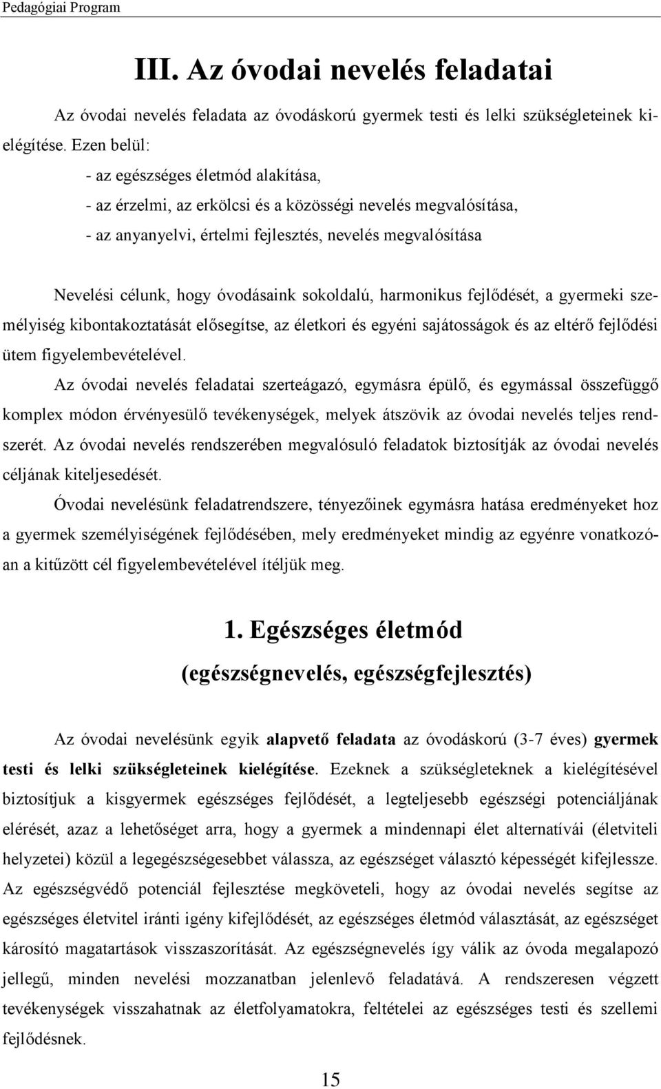 óvodásaink sokoldalú, harmonikus fejlődését, a gyermeki személyiség kibontakoztatását elősegítse, az életkori és egyéni sajátosságok és az eltérő fejlődési ütem figyelembevételével.