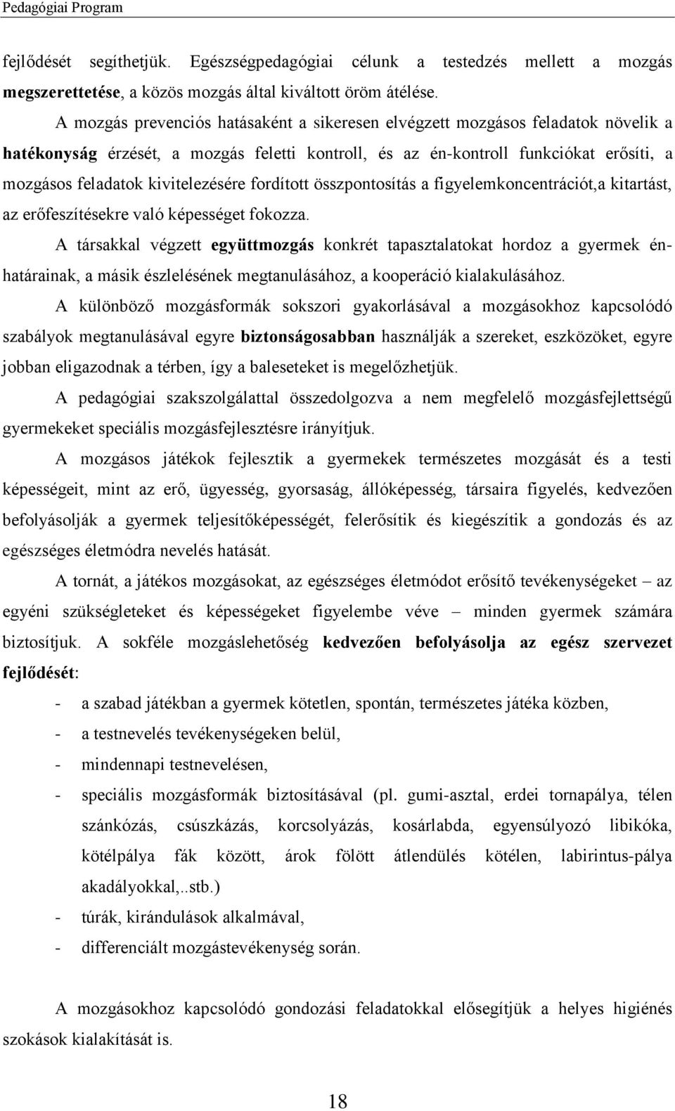 kivitelezésére fordított összpontosítás a figyelemkoncentrációt,a kitartást, az erőfeszítésekre való képességet fokozza.