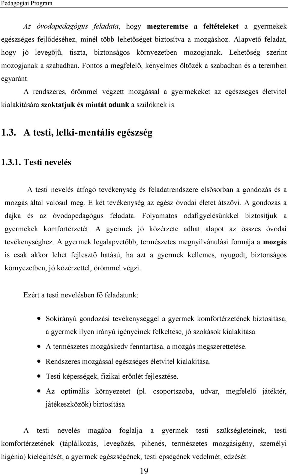 A rendszeres, örömmel végzett mozgással a gyermekeket az egészséges életvitel kialakítására szoktatjuk és mintát adunk a szülőknek is. 1.