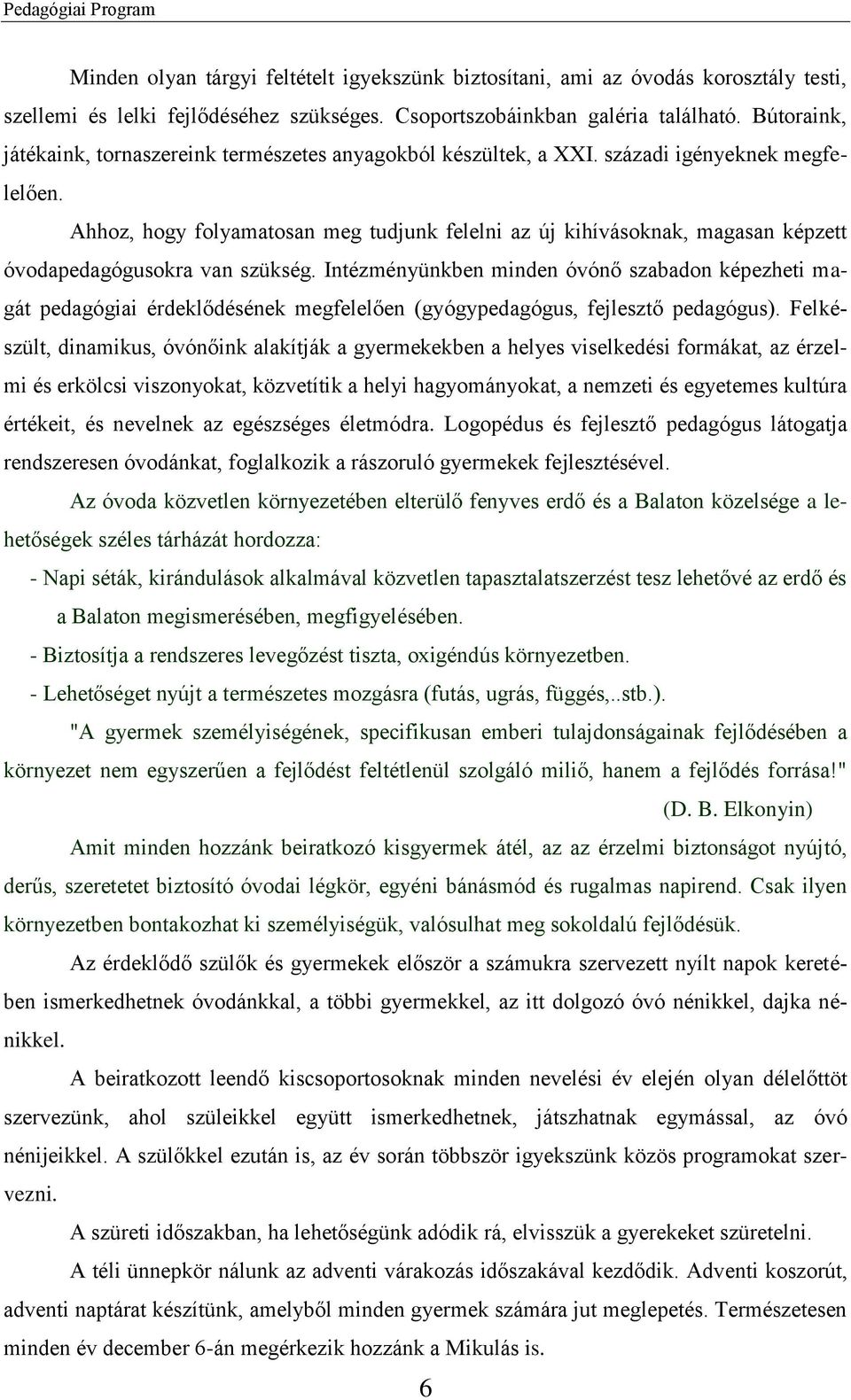 Ahhoz, hogy folyamatosan meg tudjunk felelni az új kihívásoknak, magasan képzett óvodapedagógusokra van szükség.