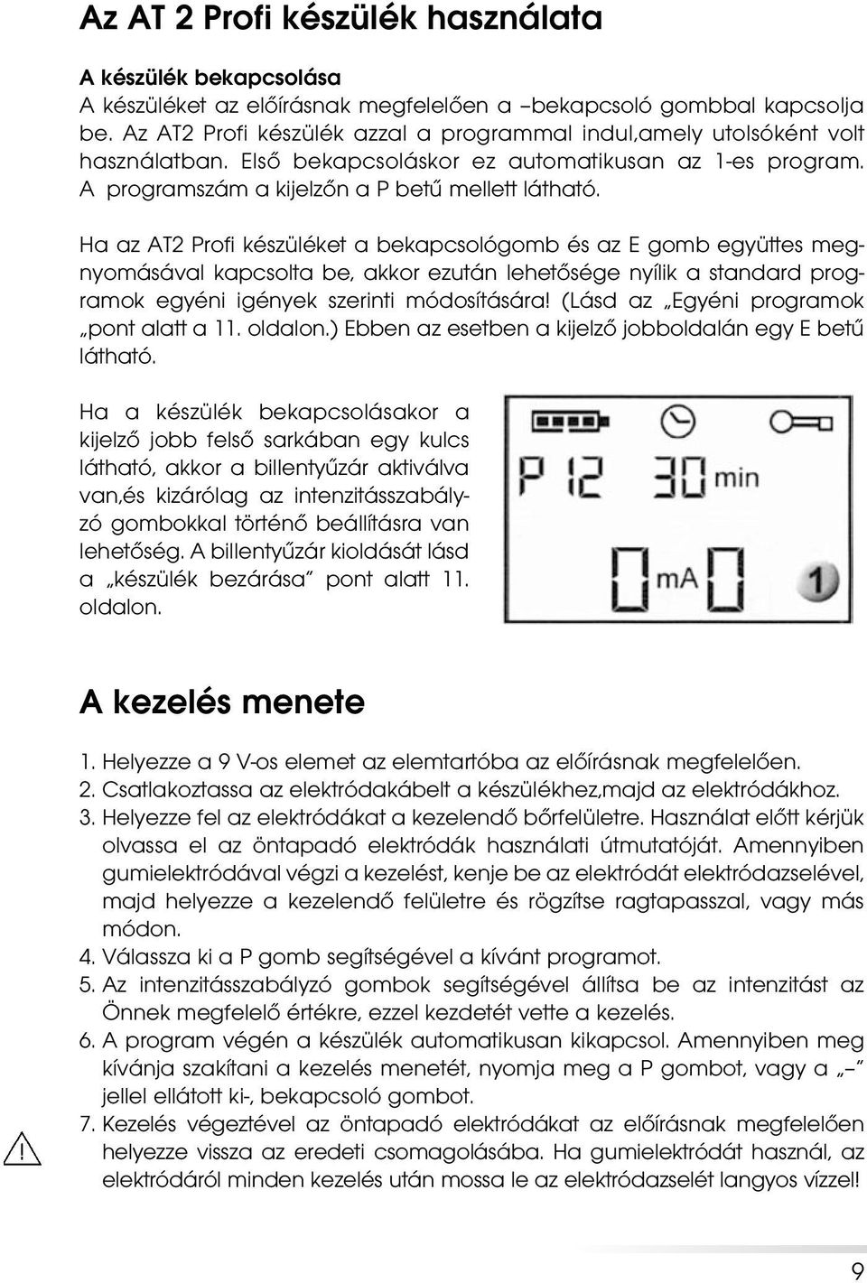 kapcsolta be, akkor ezután lehetôsége nyílik a standard programok egyéni igények szerinti módosítására!