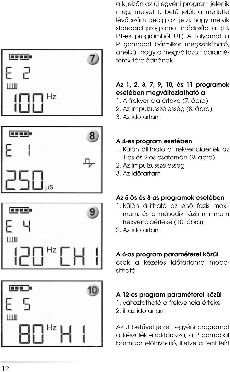 ábra) 3 Az idôtartam A 4-es program esetében Külön állítható a frekvenciaérték az 1-es és 2-es csatornán (9 ábra) 2 Az impulzusszélesség 3 Az idôtartam Az 5-ös és 8-as programok esetében Külön