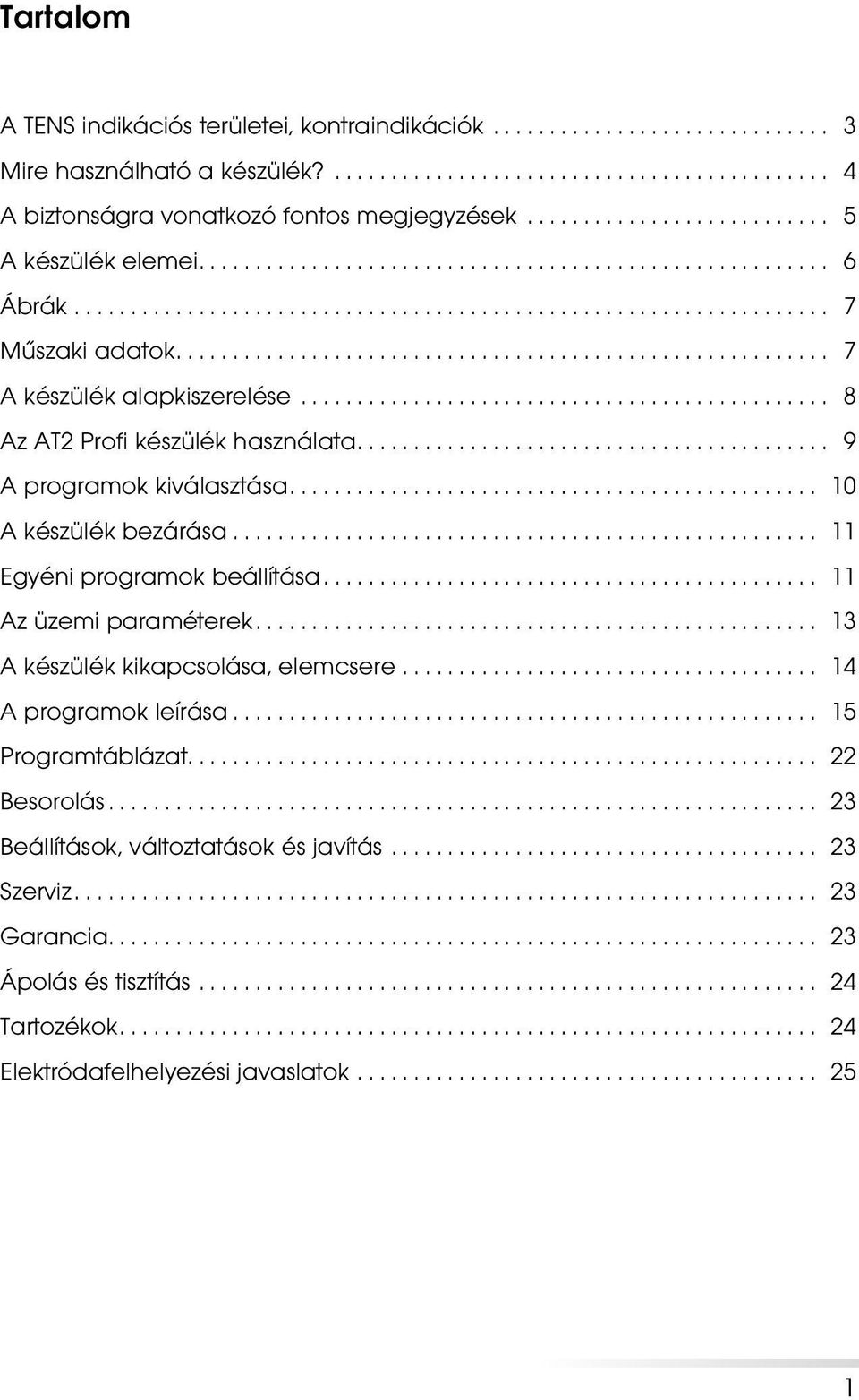 használata 9 A programok kiválasztása 10 A készülék bezárása 11 Egyéni programok beállítása 11 Az üzemi paraméterek 13 A készülék kikapcsolása,