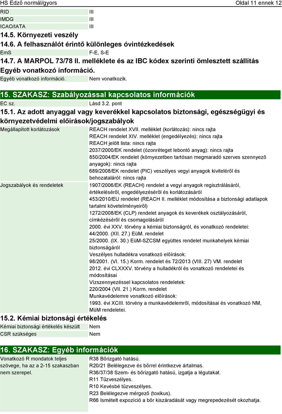 pont 15.1. Az adott anyaggal vagy keverékkel kapcsolatos biztonsági, egészségügyi és környezetvédelmi előírások/jogszabályok Megállapított korlátozások Jogszabályok és rendeletek 15.2.