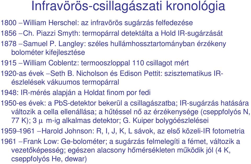 Nicholson és Edison Pettit: szisztematikus IR észlelések vákuumos termopárral 1948: IR mérés alapján a Holdat finom por fedi 1950 es évek: a PbS detektor bekerül a csillagászatba; IR sugárzás