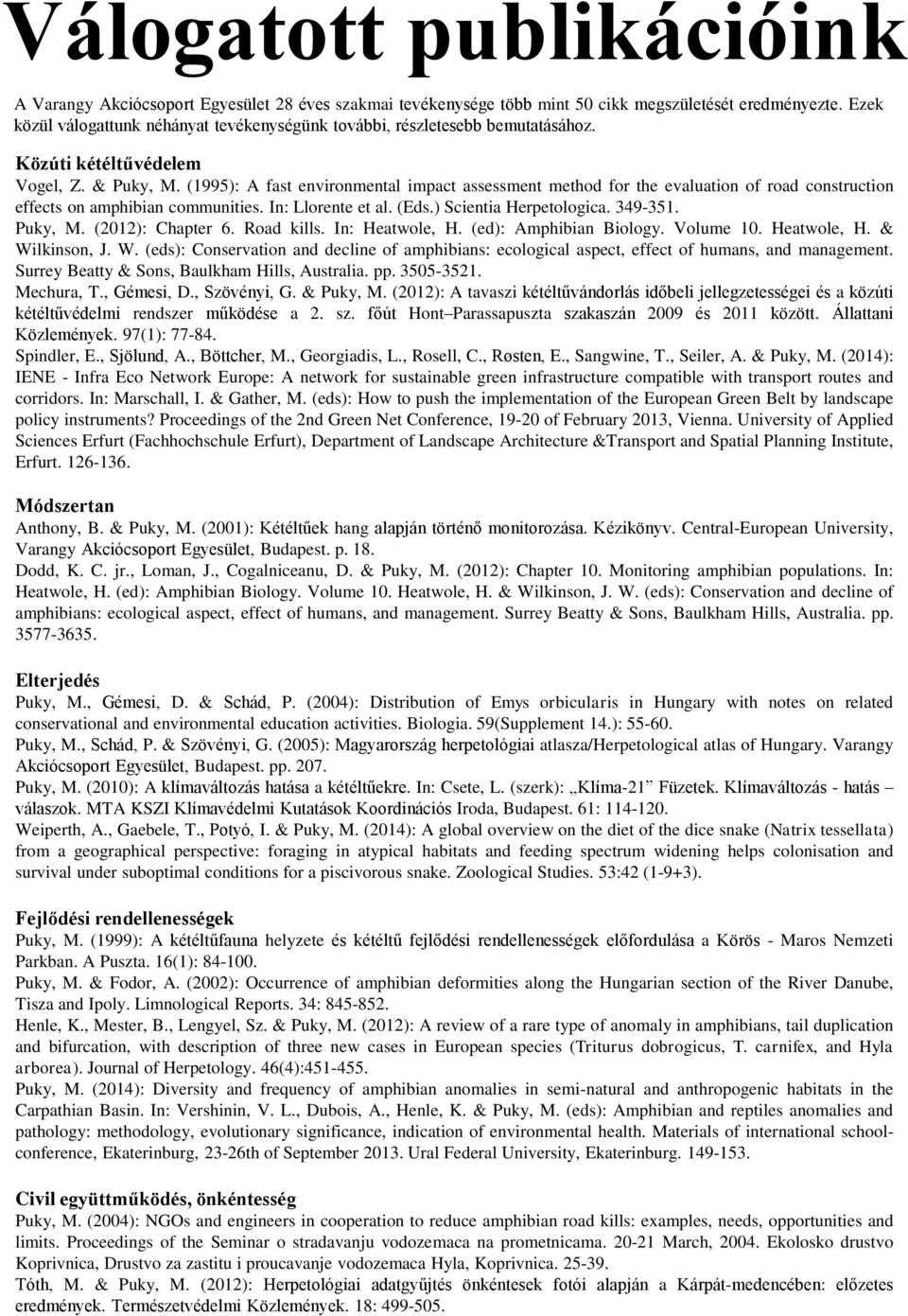 (1995): A fast environmental impact assessment method for the evaluation of road construction effects on amphibian communities. In: Llorente et al. (Eds.) Scientia Herpetologica. 349-351. Puky, M.