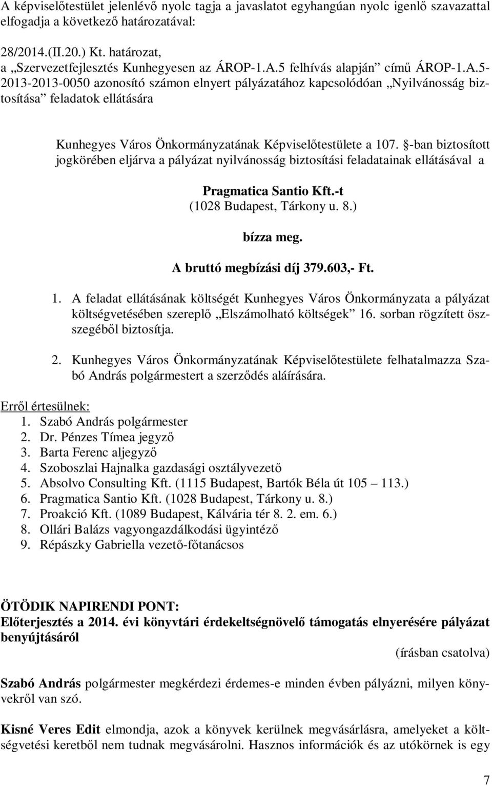 5-2013-2013-0050 azonosító számon elnyert pályázatához kapcsolódóan Nyilvánosság biztosítása feladatok ellátására Kunhegyes Város Önkormányzatának Képviselőtestülete a 107.