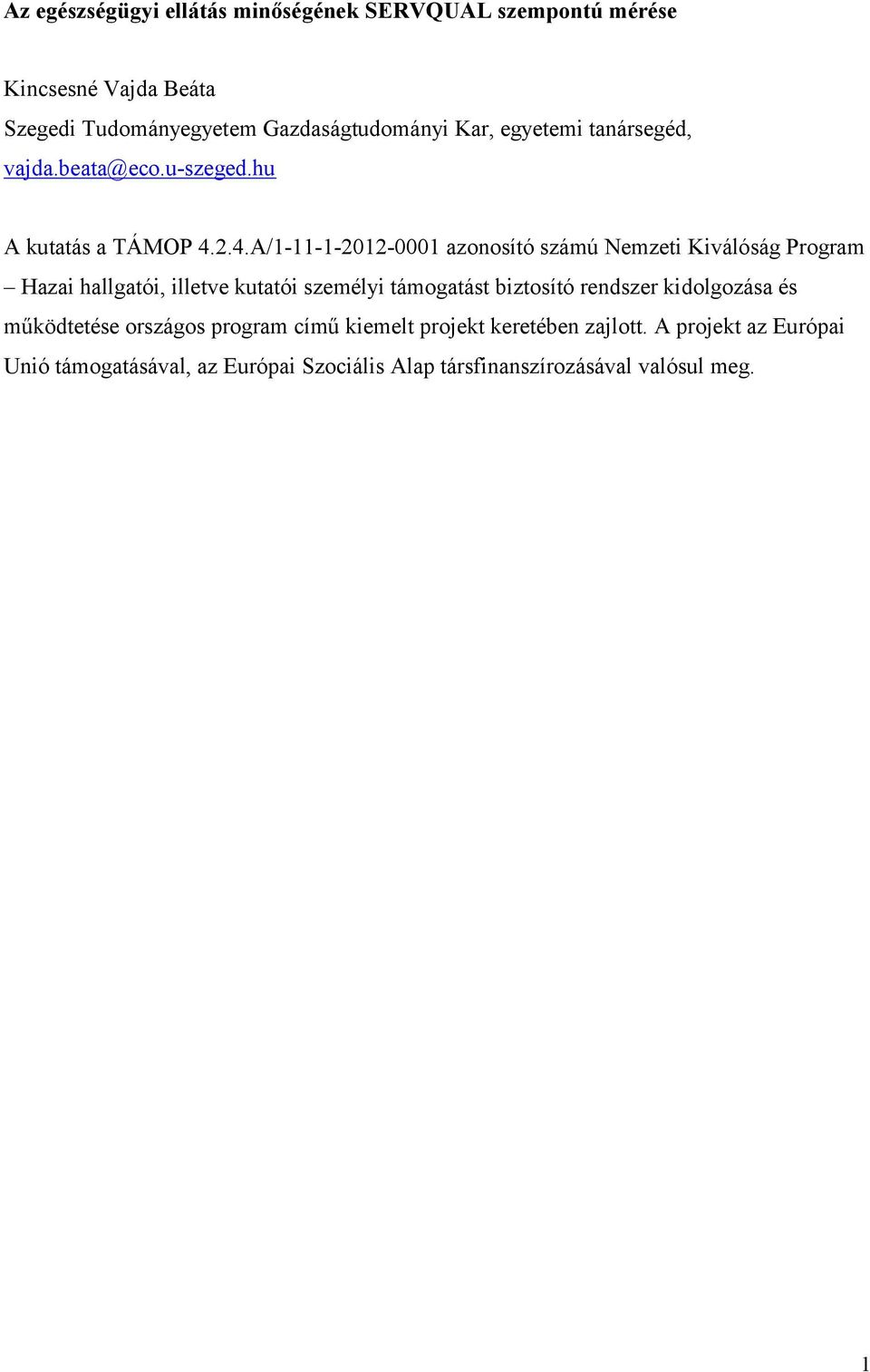 2.4.A/1-11-1-2012-0001 azonosító számú Nemzeti Kiválóság Program Hazai hallgatói, illetve kutatói személyi támogatást biztosító