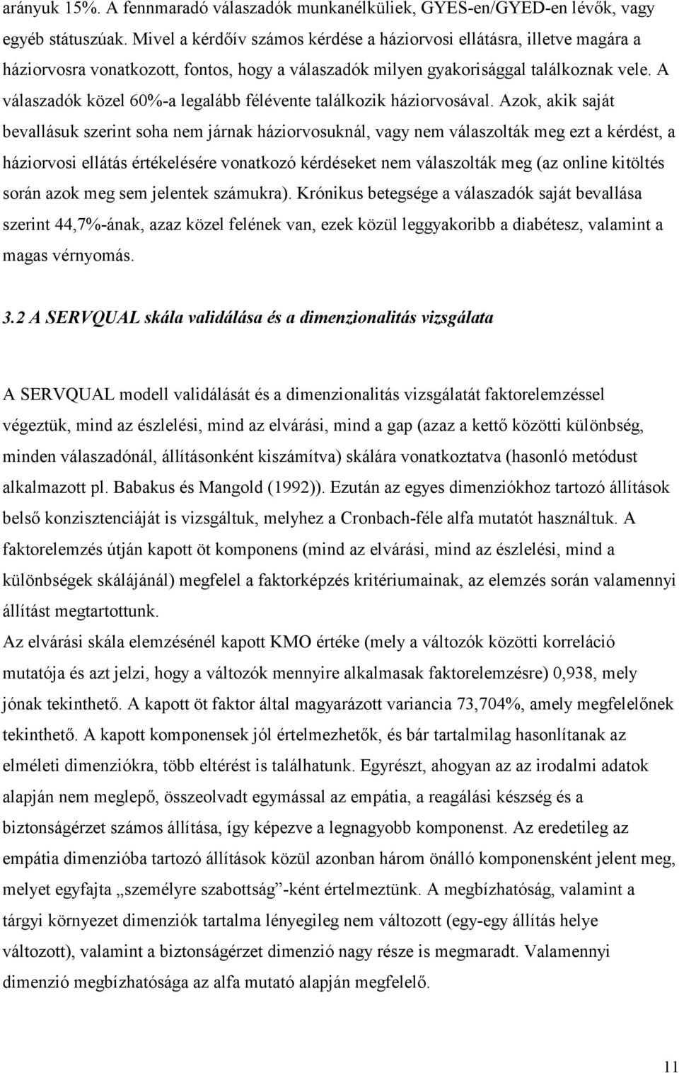 A válaszadók közel 60%-a legalább félévente találkozik háziorvosával.