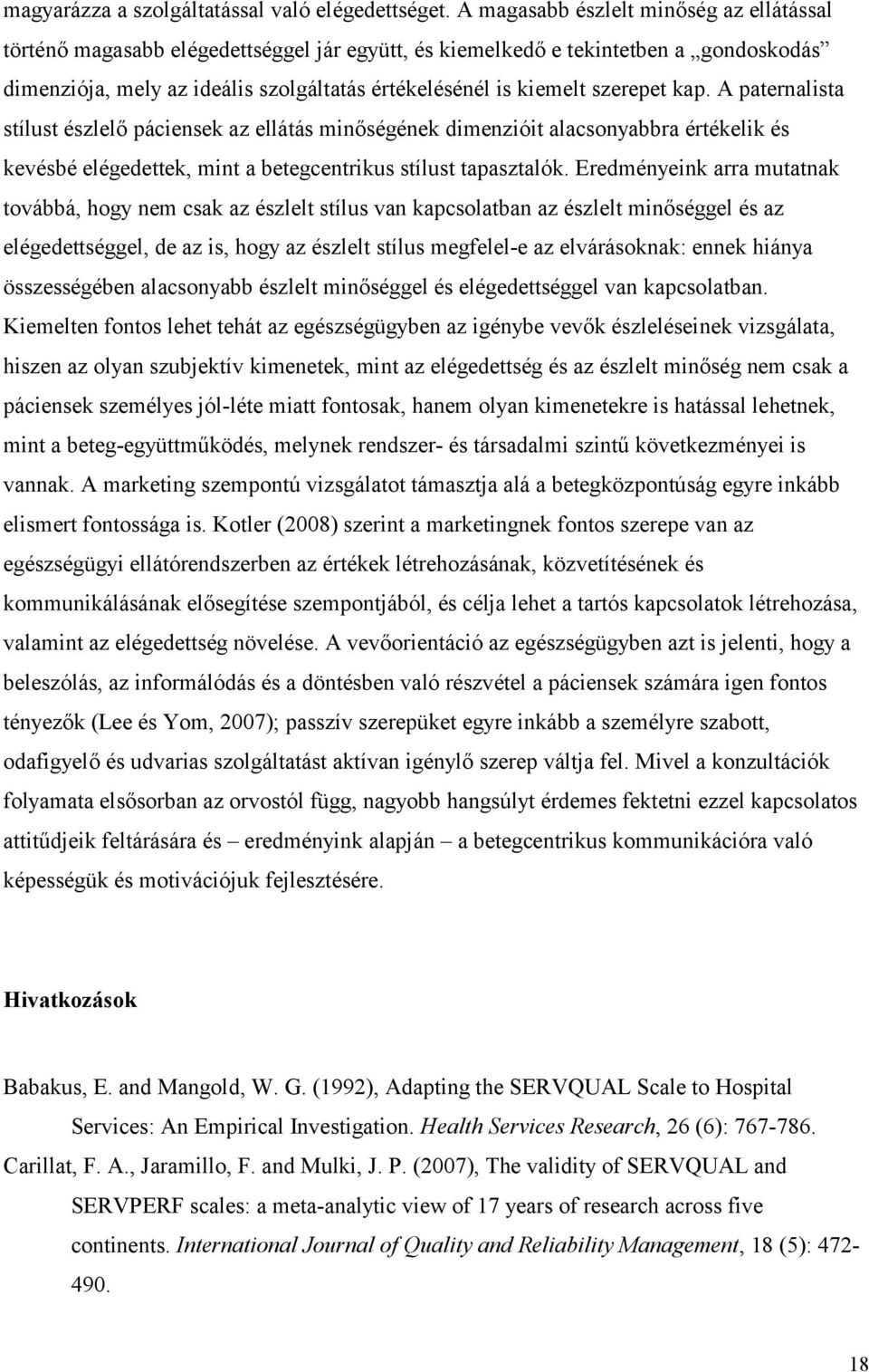 szerepet kap. A paternalista stílust észlelő páciensek az ellátás minőségének dimenzióit alacsonyabbra értékelik és kevésbé elégedettek, mint a betegcentrikus stílust tapasztalók.