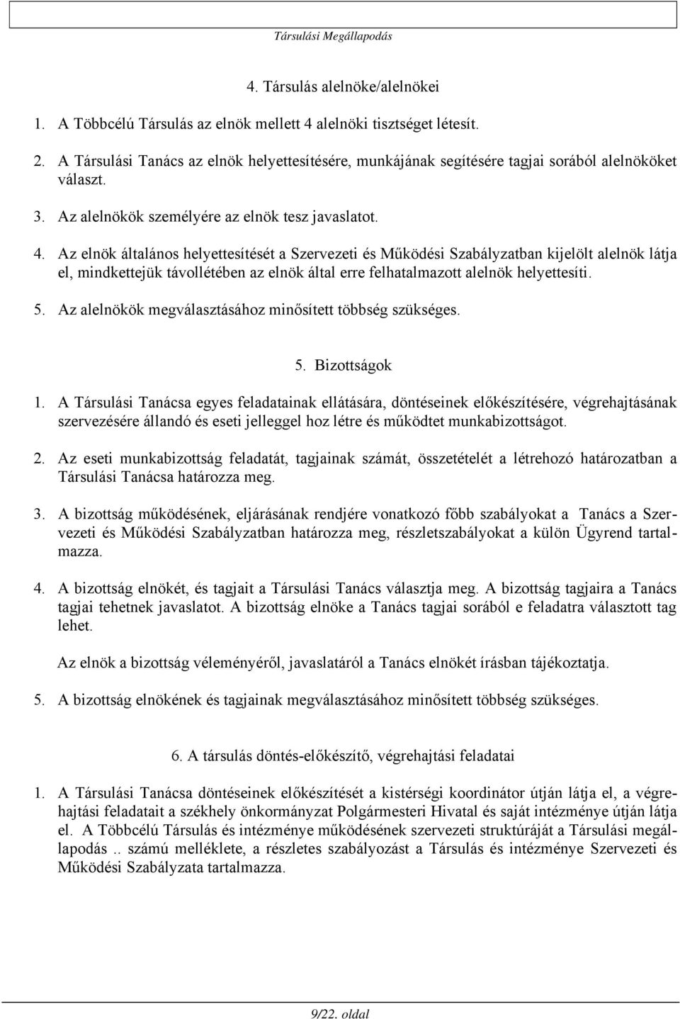 Az elnök általános helyettesítését a Szervezeti és Működési Szabályzatban kijelölt alelnök látja el, mindkettejük távollétében az elnök által erre felhatalmazott alelnök helyettesíti. 5.