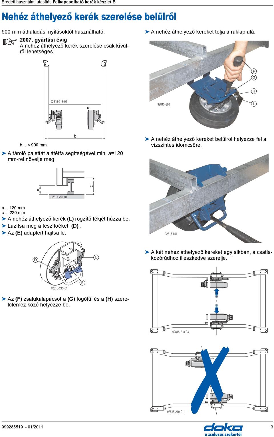 b nehéz áthelyező kereket belülről helyezze fel a vízszintes idomcsőre. c a 92815-201-01 a 120 mm c... 220 mm nehéz áthelyező kerék () rögzítő fékjét húzza be. azítsa meg a feszítőéket ().