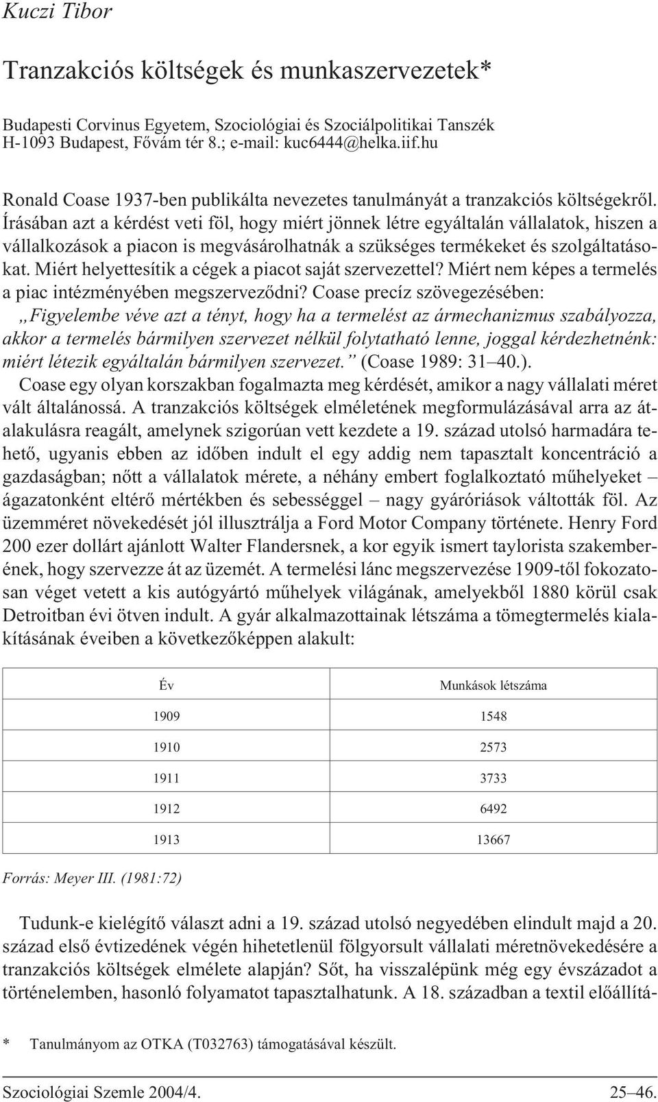 Írásában azt a kérdést veti föl, hogy miért jönnek létre egyáltalán vállalatok, hiszen a vállalkozások a piacon is megvásárolhatnák a szükséges termékeket és szolgáltatásokat.